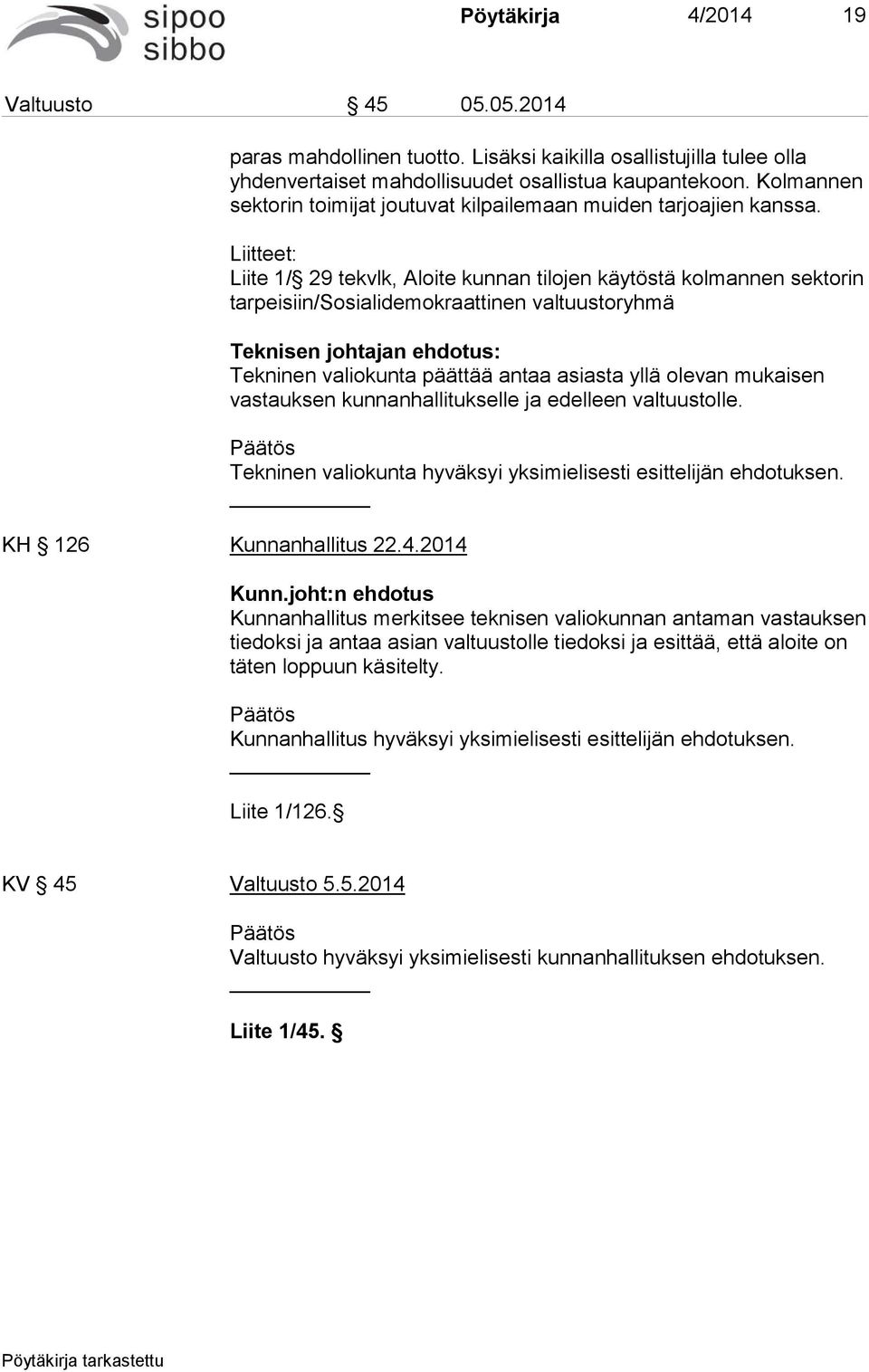 Liitteet: Liite 1/ 29 tekvlk, Aloite kunnan tilojen käytöstä kolmannen sektorin tarpeisiin/sosialidemokraattinen valtuustoryhmä Teknisen johtajan ehdotus: Tekninen valiokunta päättää antaa asiasta