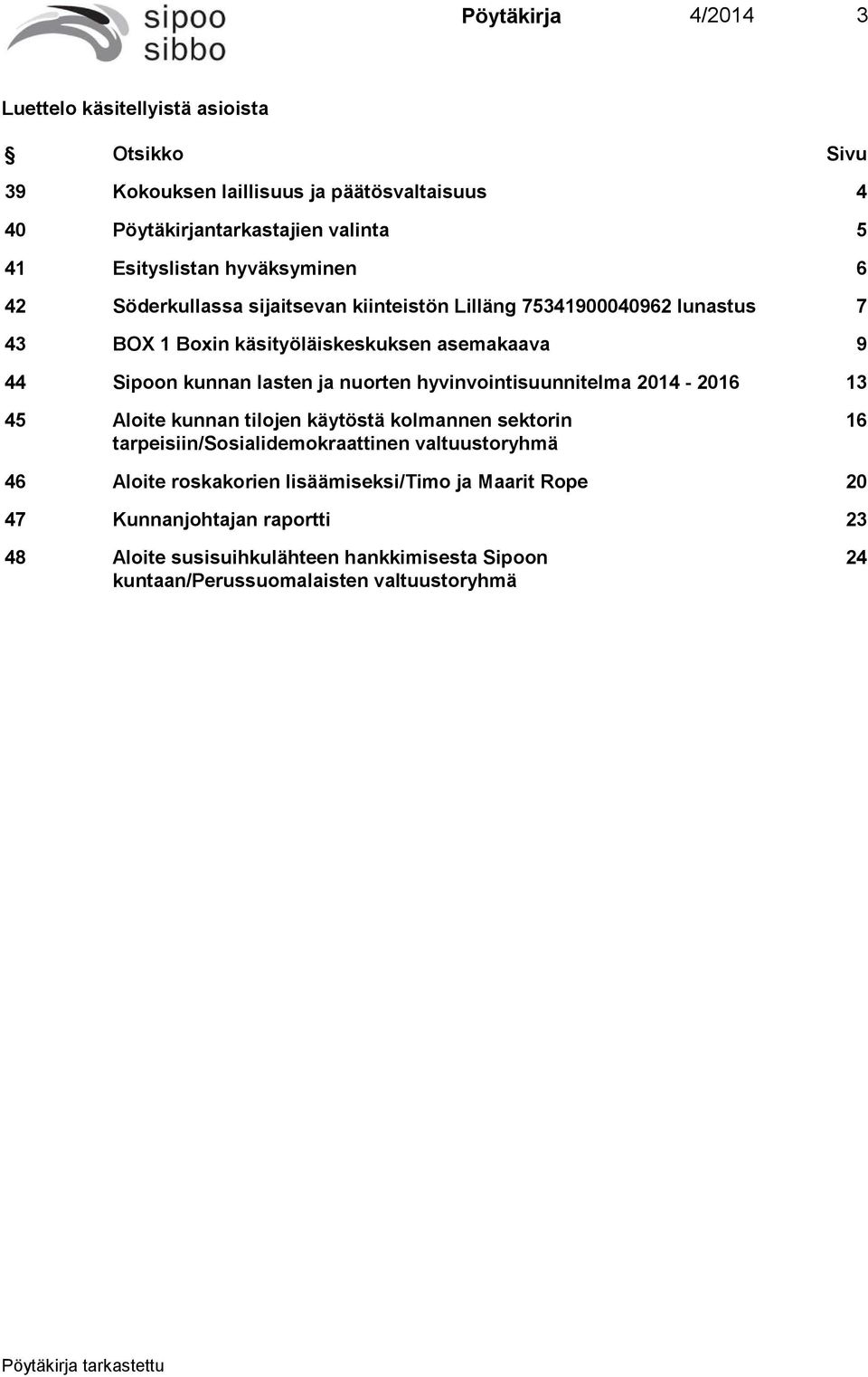 ja nuorten hyvinvointisuunnitelma 2014-2016 13 45 Aloite kunnan tilojen käytöstä kolmannen sektorin tarpeisiin/sosialidemokraattinen valtuustoryhmä 16 46 Aloite