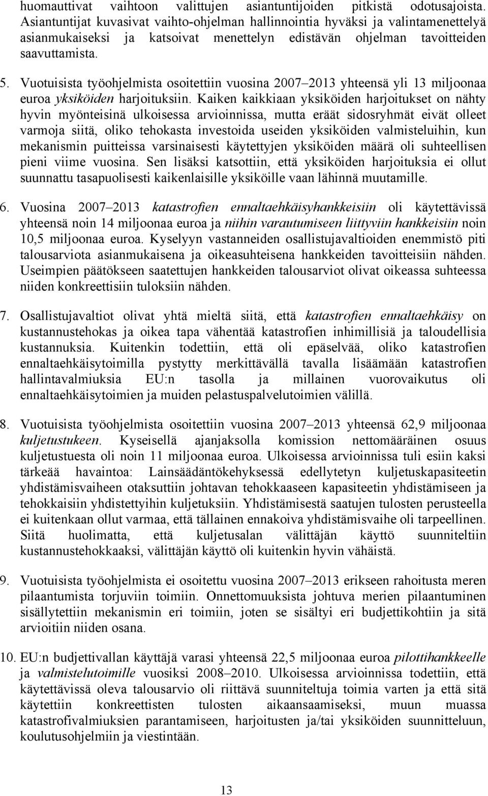 Vuotuisista työohjelmista osoitettiin vuosina 2007 2013 yhteensä yli 13 miljoonaa euroa yksiköiden harjoituksiin.