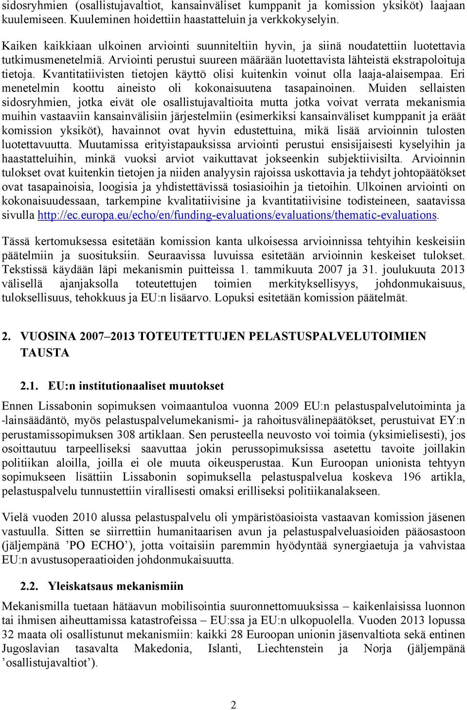 Kvantitatiivisten tietojen käyttö olisi kuitenkin voinut olla laaja-alaisempaa. Eri menetelmin koottu aineisto oli kokonaisuutena tasapainoinen.