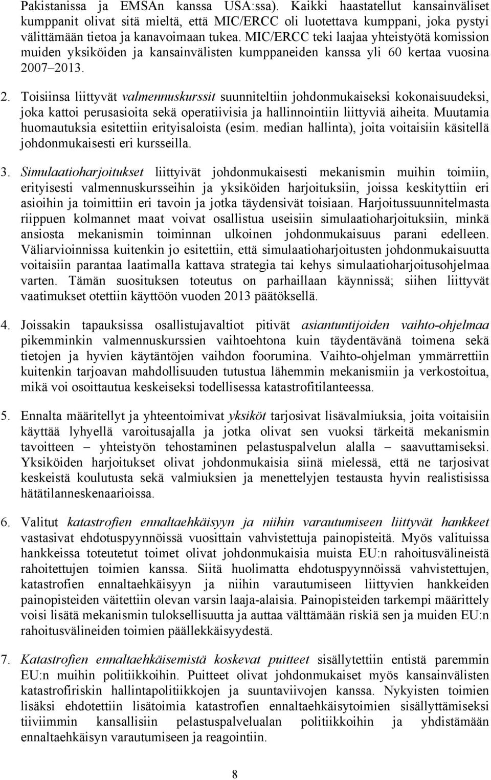 07 2013. 2. Toisiinsa liittyvät valmennuskurssit suunniteltiin johdonmukaiseksi kokonaisuudeksi, joka kattoi perusasioita sekä operatiivisia ja hallinnointiin liittyviä aiheita.