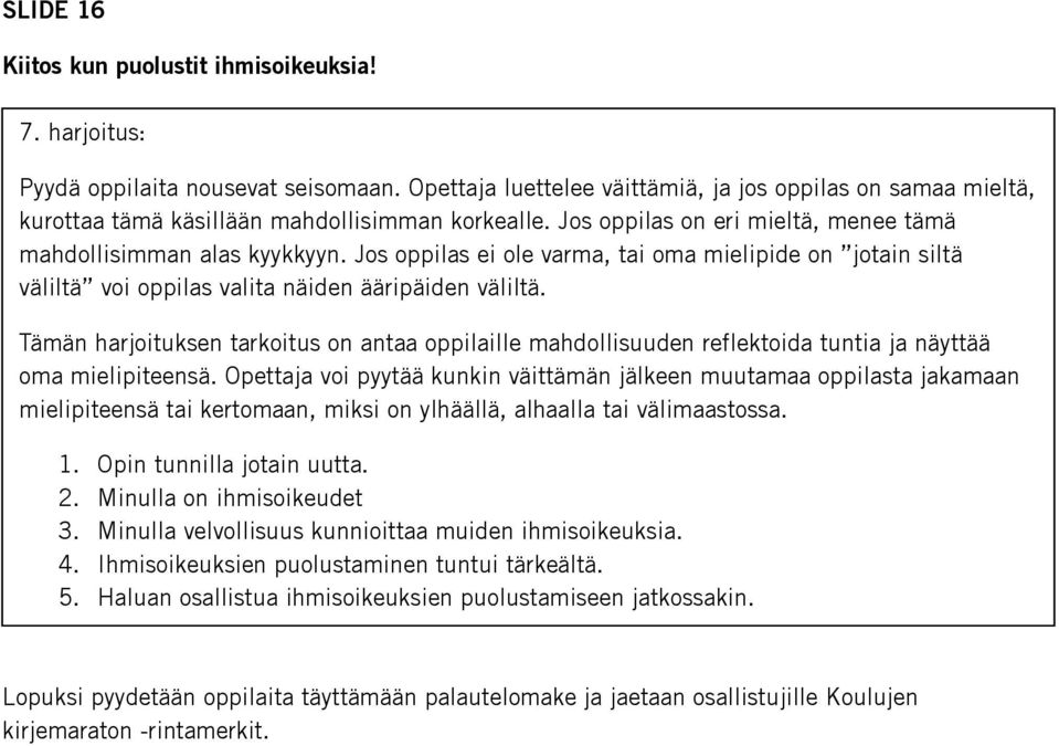 Tämän harjituksen tarkitus n antaa ppilaille mahdllisuuden reflektida tuntia ja näyttää ma mielipiteensä.