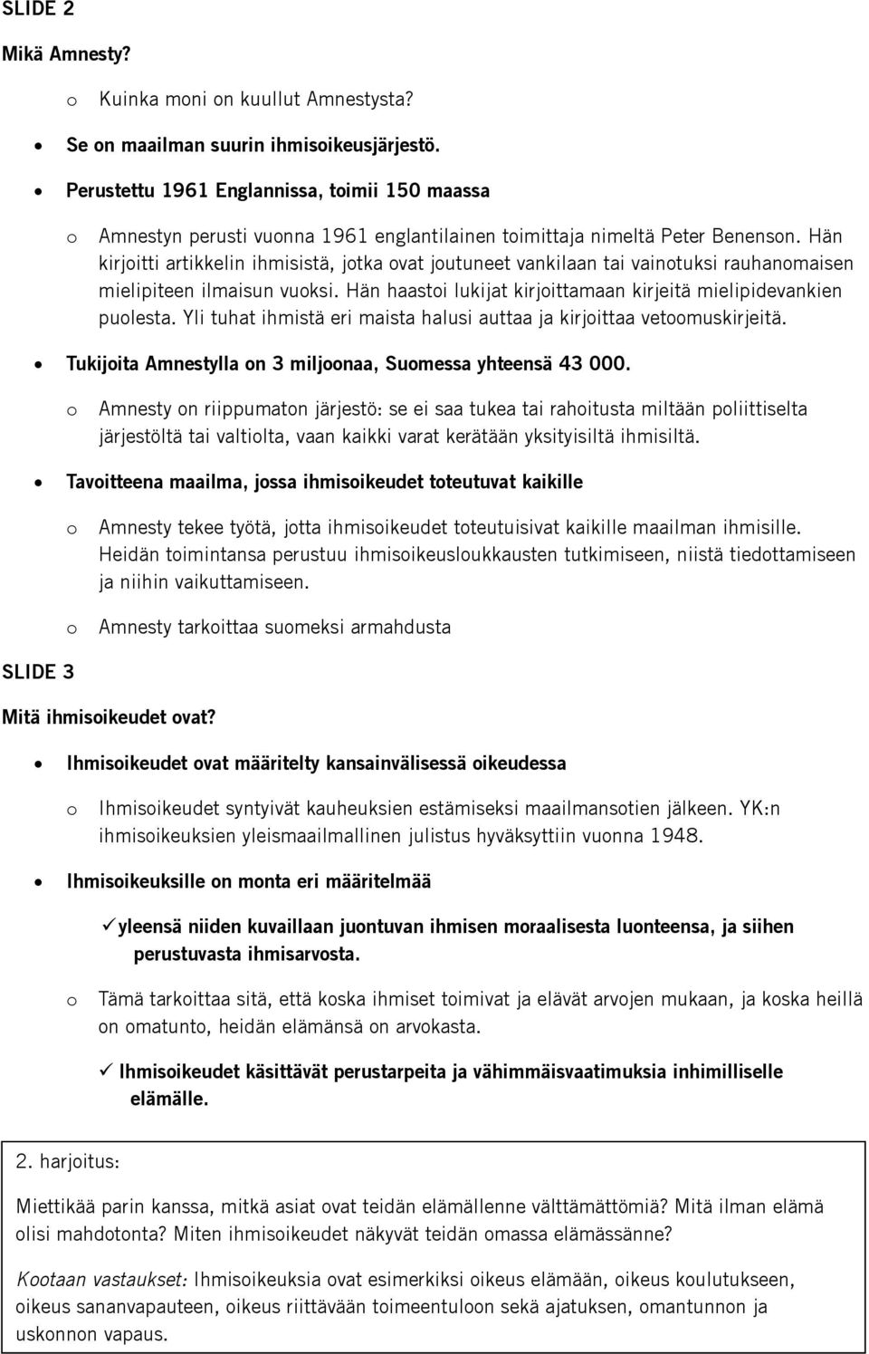 Hän kirjitti artikkelin ihmisistä, jtka vat jutuneet vankilaan tai vaintuksi rauhanmaisen mielipiteen ilmaisun vuksi. Hän haasti lukijat kirjittamaan kirjeitä mielipidevankien pulesta.