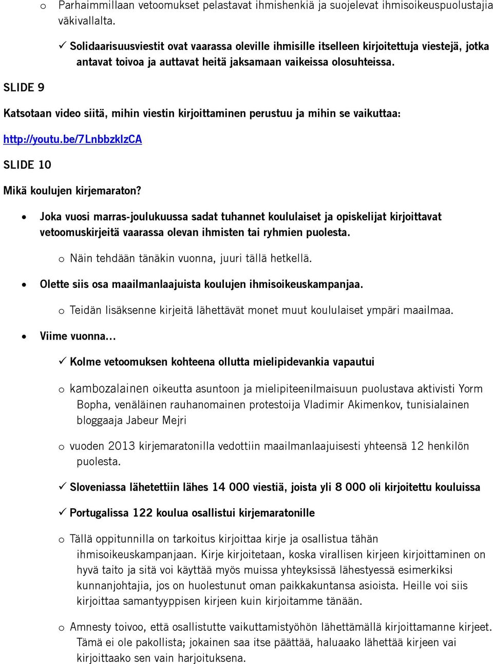 SLIDE 9 Katstaan vide siitä, mihin viestin kirjittaminen perustuu ja mihin se vaikuttaa: http://yutu.be/7lnbbzklzca SLIDE 10 Mikä kulujen kirjemaratn?