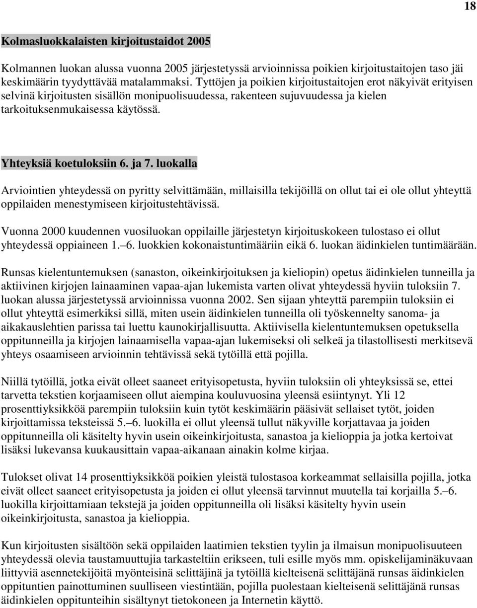 Yhteyksiä koetuloksiin 6. ja 7. luokalla Arviointien yhteydessä on pyritty selvittämään, millaisilla tekijöillä on ollut tai ei ole ollut yhteyttä oppilaiden menestymiseen kirjoitustehtävissä.