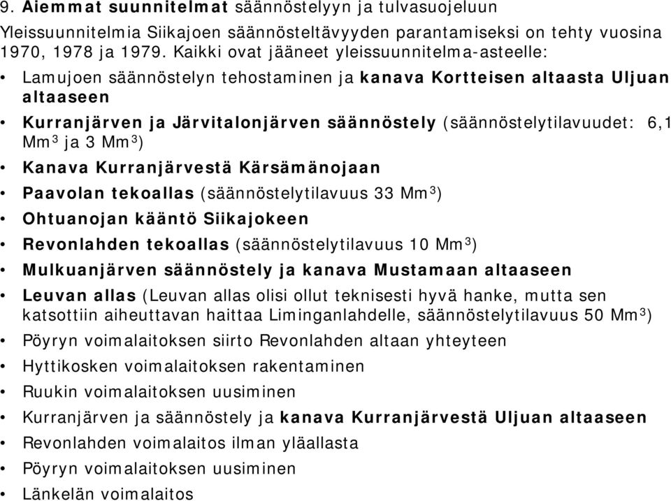 6,1 Mm 3 ja 3 Mm 3 ) Kanava Kurranjärvestä Kärsämänojaan Paavolan tekoallas (säännöstelytilavuus 33 Mm 3 ) Ohtuanojan kääntö Siikajokeen Revonlahden tekoallas (säännöstelytilavuus 10 Mm 3 )