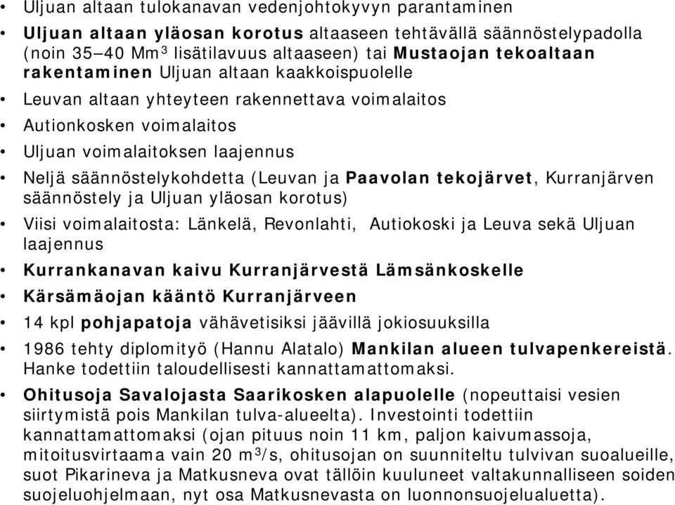tekojärvet, Kurranjärven säännöstely ja Uljuan yläosan korotus) Viisi voimalaitosta: Länkelä, Revonlahti, Autiokoski ja Leuva sekä Uljuan laajennus Kurrankanavan kaivu Kurranjärvestä Lämsänkoskelle