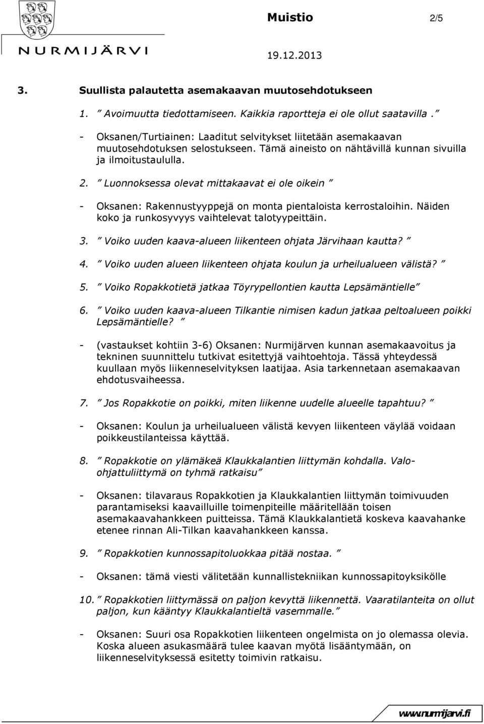 Luonnoksessa olevat mittakaavat ei ole oikein - Oksanen: Rakennustyyppejä on monta pientaloista kerrostaloihin. Näiden koko ja runkosyvyys vaihtelevat talotyypeittäin. 3.