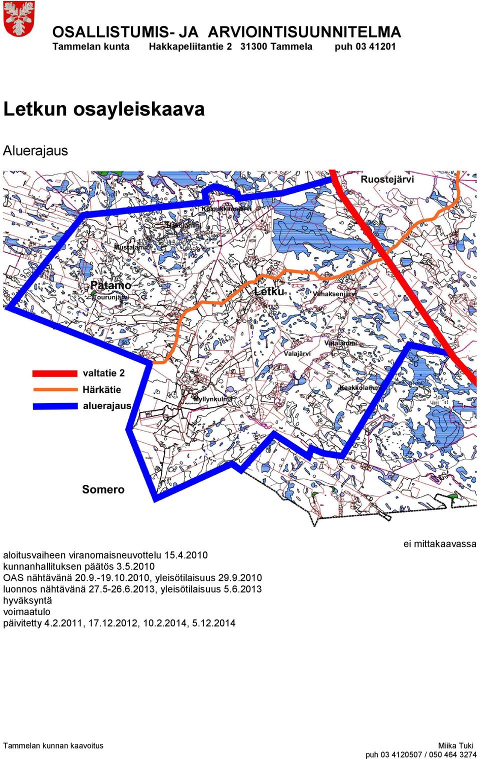 9.2010 luonnos nähtävänä 27.5-26.6.2013, yleisötilaisuus 5.6.2013 hyväksyntä voimaatulo päivitetty 4.