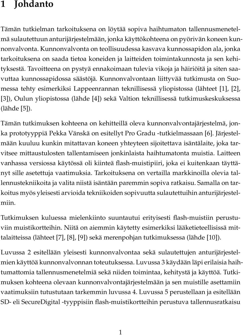 Tavoitteena on pystyä ennakoimaan tulevia vikoja ja häiriöitä ja siten saavuttaa kunnossapidossa säästöjä.