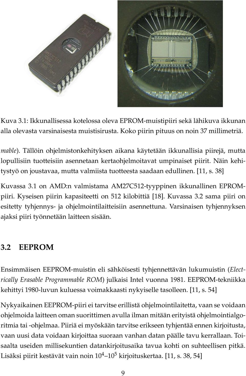Näin kehitystyö on joustavaa, mutta valmiista tuotteesta saadaan edullinen. [11, s. 38] Kuvassa 3.1 on AMD:n valmistama AM27C512-tyyppinen ikkunallinen EPROMpiiri.