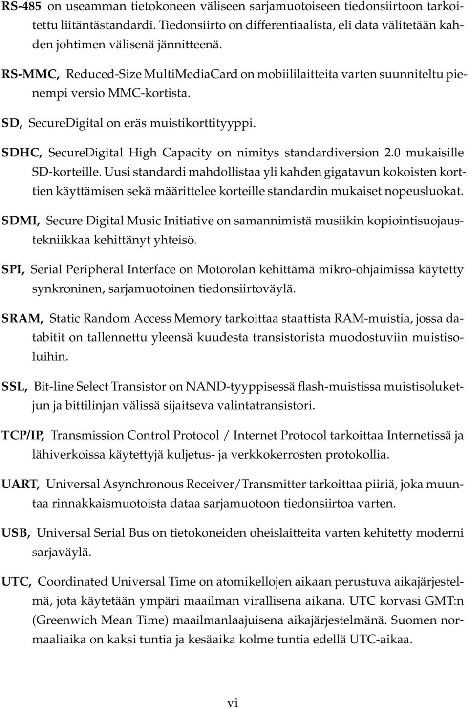 SDHC, SecureDigital High Capacity on nimitys standardiversion 2.0 mukaisille SD-korteille.