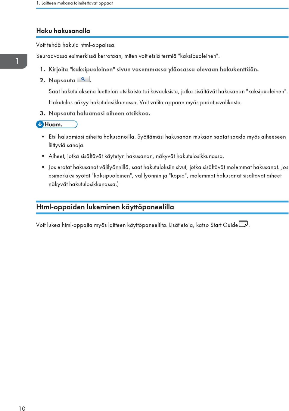 Hakutulos näkyy hakutulosikkunassa. Voit valita oppaan myös pudotusvalikosta. 3. Napsauta haluamasi aiheen otsikkoa. Etsi haluamiasi aiheita hakusanoilla.