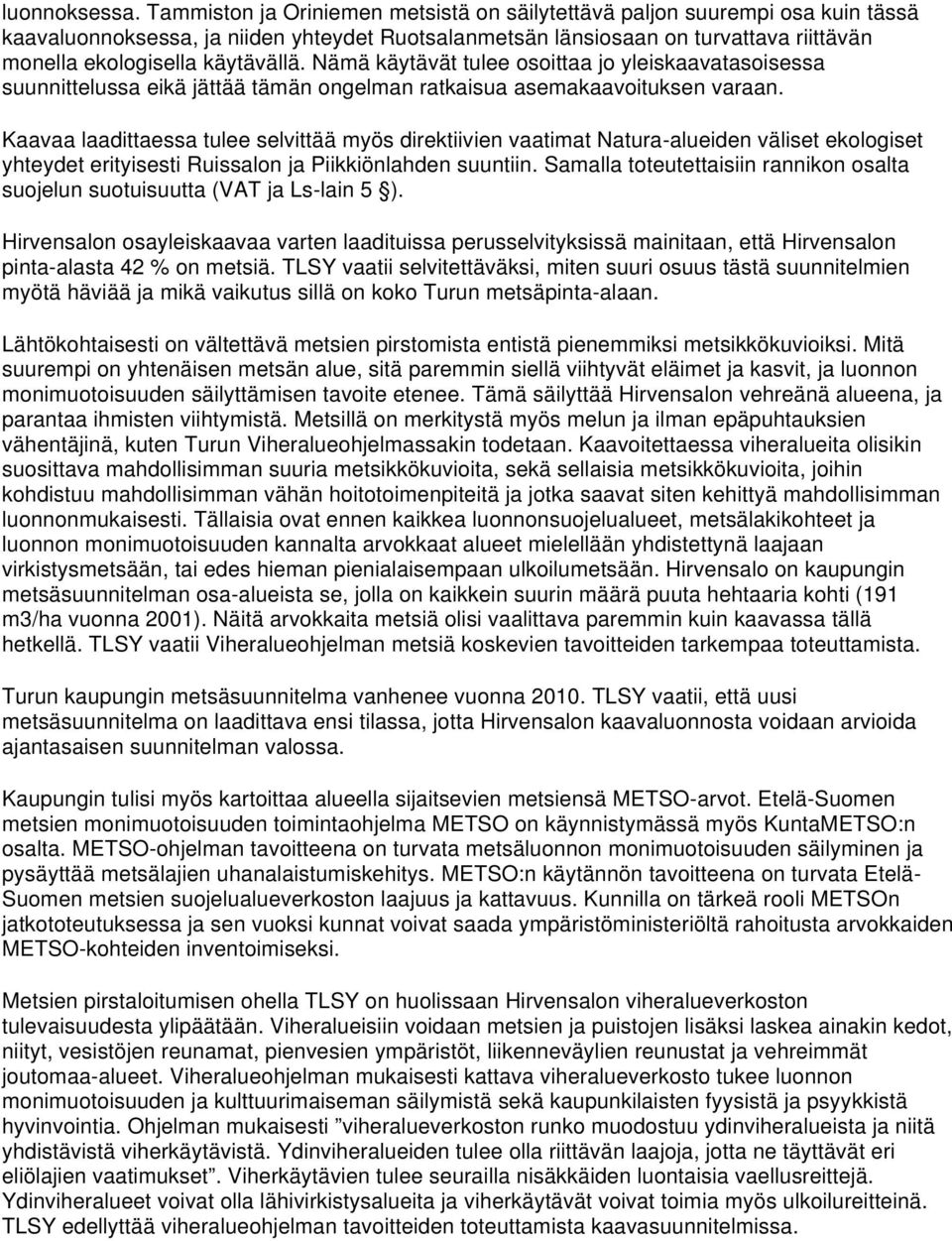 Nämä käytävät tulee osoittaa jo yleiskaavatasoisessa suunnittelussa eikä jättää tämän ongelman ratkaisua asemakaavoituksen varaan.