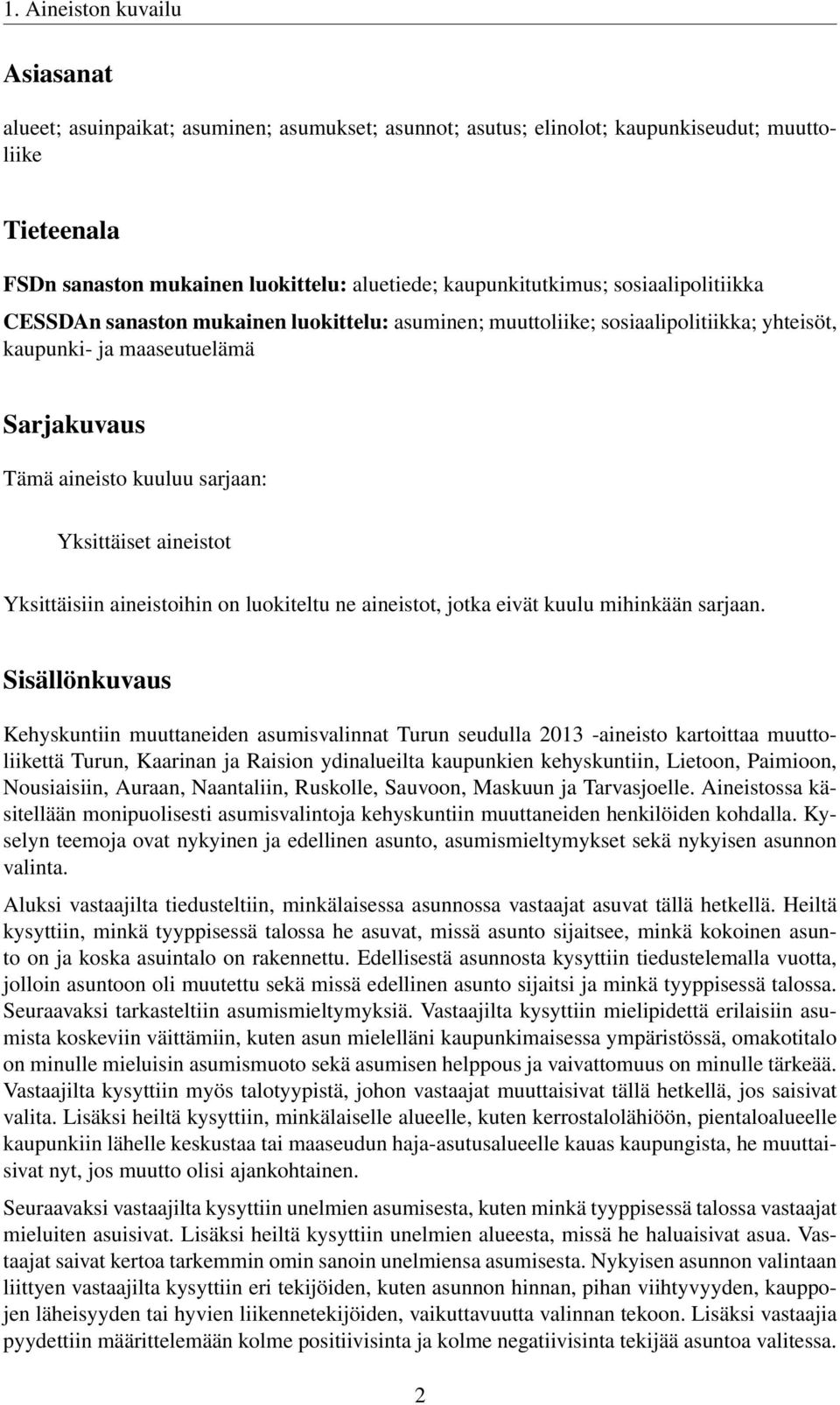 Yksittäiset aineistot Yksittäisiin aineistoihin on luokiteltu ne aineistot, jotka eivät kuulu mihinkään sarjaan.