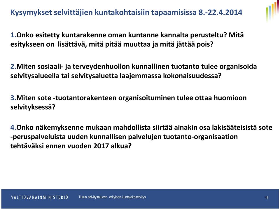 Miten sosiaali-ja terveydenhuollon kunnallinen tuotanto tulee organisoida selvitysalueella tai selvitysaluetta laajemmassa kokonaisuudessa? 3.