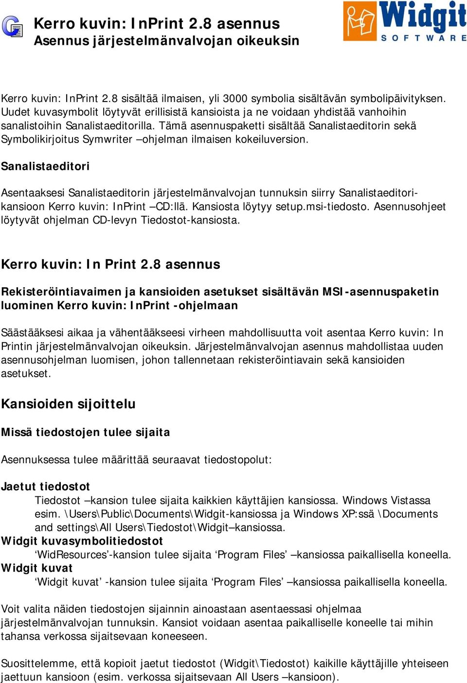Tämä asennuspaketti sisältää Sanalistaeditorin sekä Symbolikirjoitus Symwriter ohjelman ilmaisen kokeiluversion.