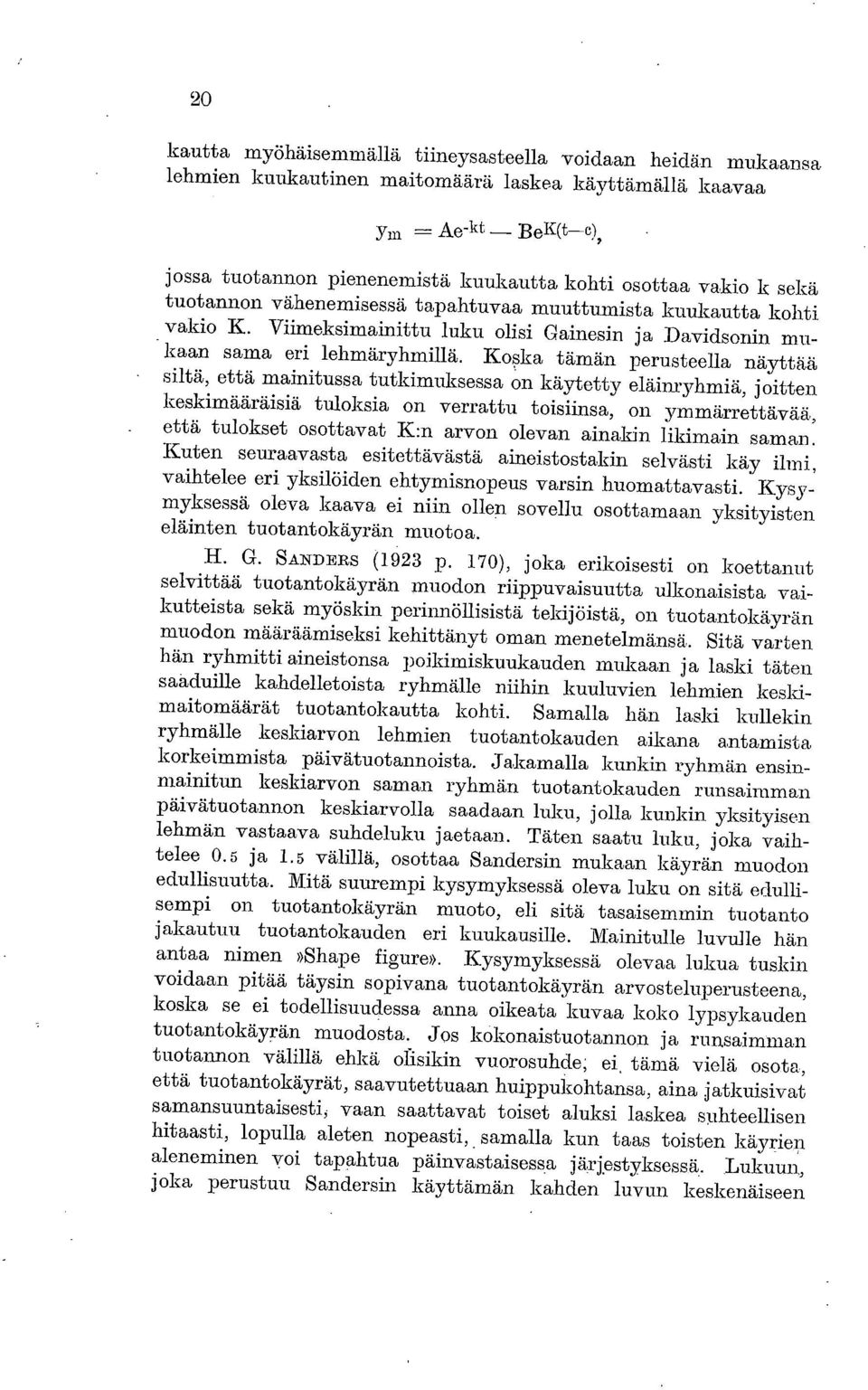 Viimeksimainittu luku olisi Gainesin ja Davidsonin mukaan sama eri lehmäryhmillä Koska tämän perusteella näyttää siltä, että mainitussa tutkimuksessa on käytetty eläimth.