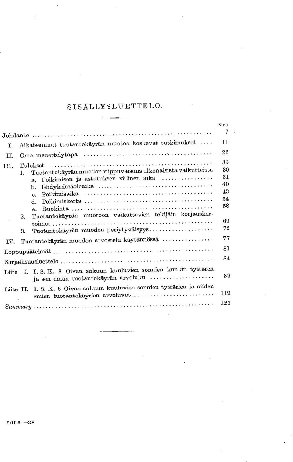 Tuotantokäyrän muotoon vaikuttavien tekijäin korjausker- 69 toimet. Tuotantokäyrän muodon periytyväisrys 7 IV.