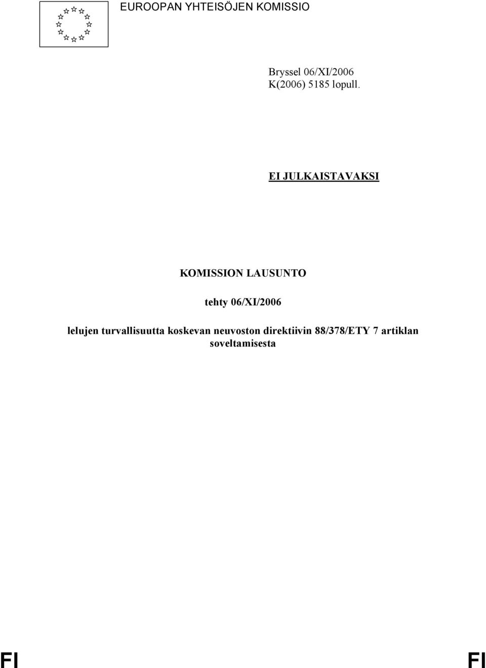 EI JULKAISTAVAKSI KOMISSION LAUSUNTO tehty 06/XI/2006