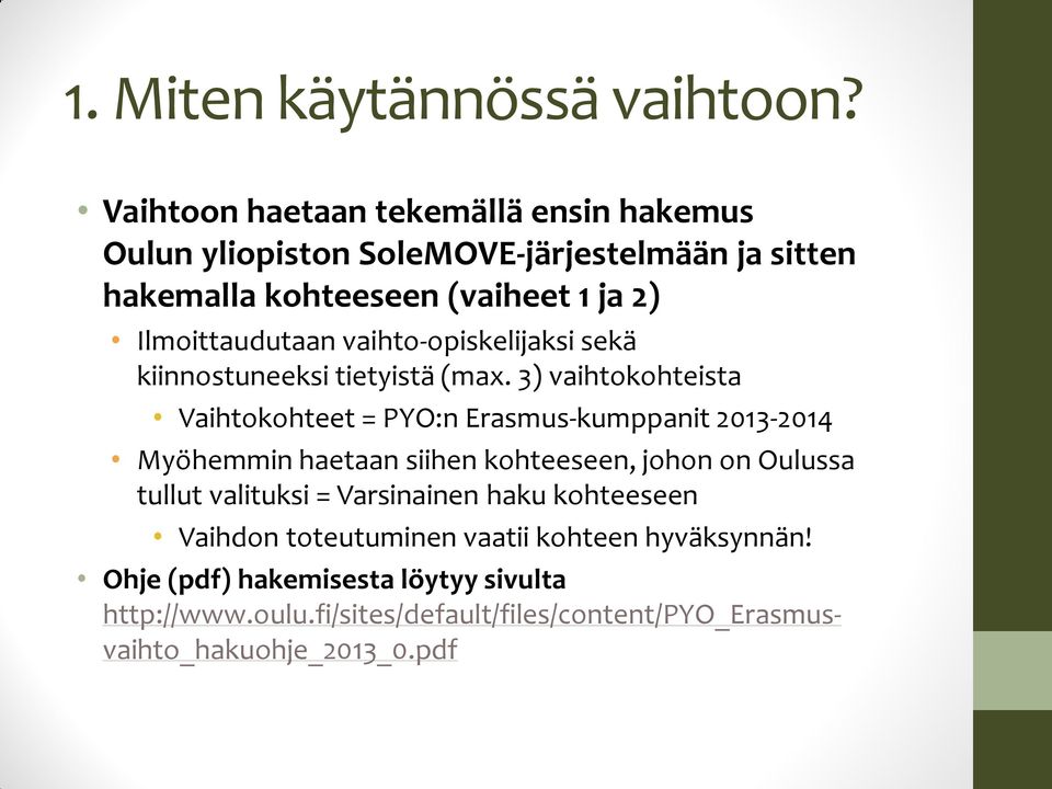 Ilmoittaudutaan vaihto-opiskelijaksi sekä kiinnostuneeksi tietyistä (max.