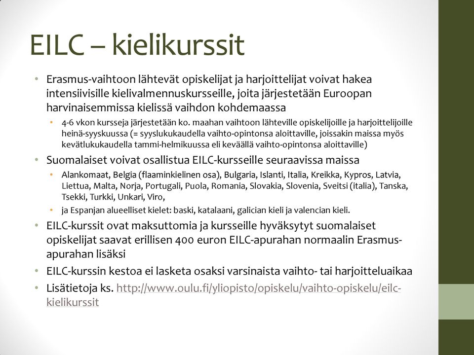 maahan vaihtoon lähteville opiskelijoille ja harjoittelijoille heinä-syyskuussa (= syyslukukaudella vaihto-opintonsa aloittaville, joissakin maissa myös kevätlukukaudella tammi-helmikuussa eli