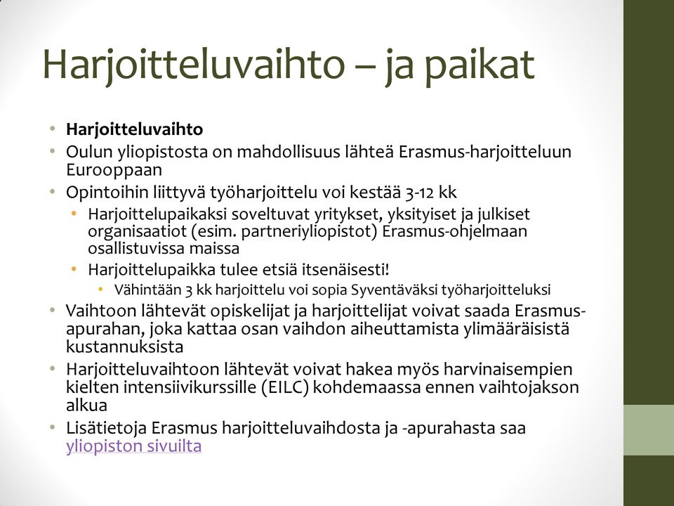 Vähintään 3 kk harjoittelu voi sopia Syventäväksi työharjoitteluksi Vaihtoon lähtevät opiskelijat ja harjoittelijat voivat saada Erasmusapurahan, joka kattaa osan vaihdon aiheuttamista