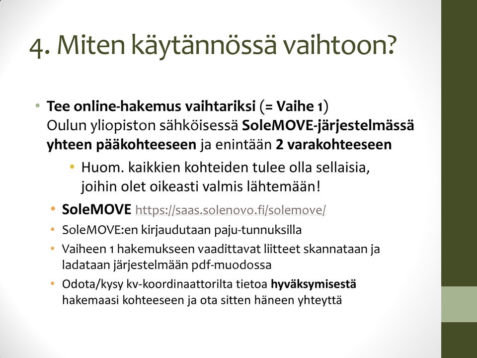 varakohteeseen Huom. kaikkien kohteiden tulee olla sellaisia, joihin olet oikeasti valmis lähtemään! SoleMOVE https://saas.solenovo.