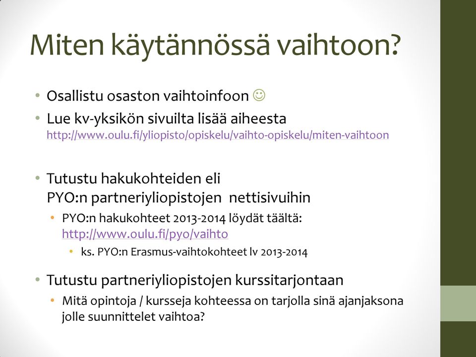 nettisivuihin PYO:n hakukohteet 2013-2014 löydät täältä: http://www.oulu.fi/pyo/vaihto ks.