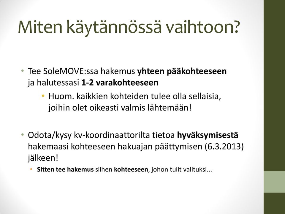 Odota/kysy kv-koordinaattorilta tietoa hyväksymisestä hakemaasi kohteeseen hakuajan