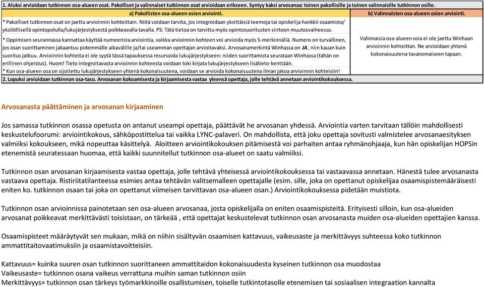 Niitä voidaan tarvita, jos integroidaan yksittäisiä teemoja tai opiskelija hankkii amista/ yksilöllisellä opintopolulla/lukujärjestyksestä poikkeavalla tavalla.