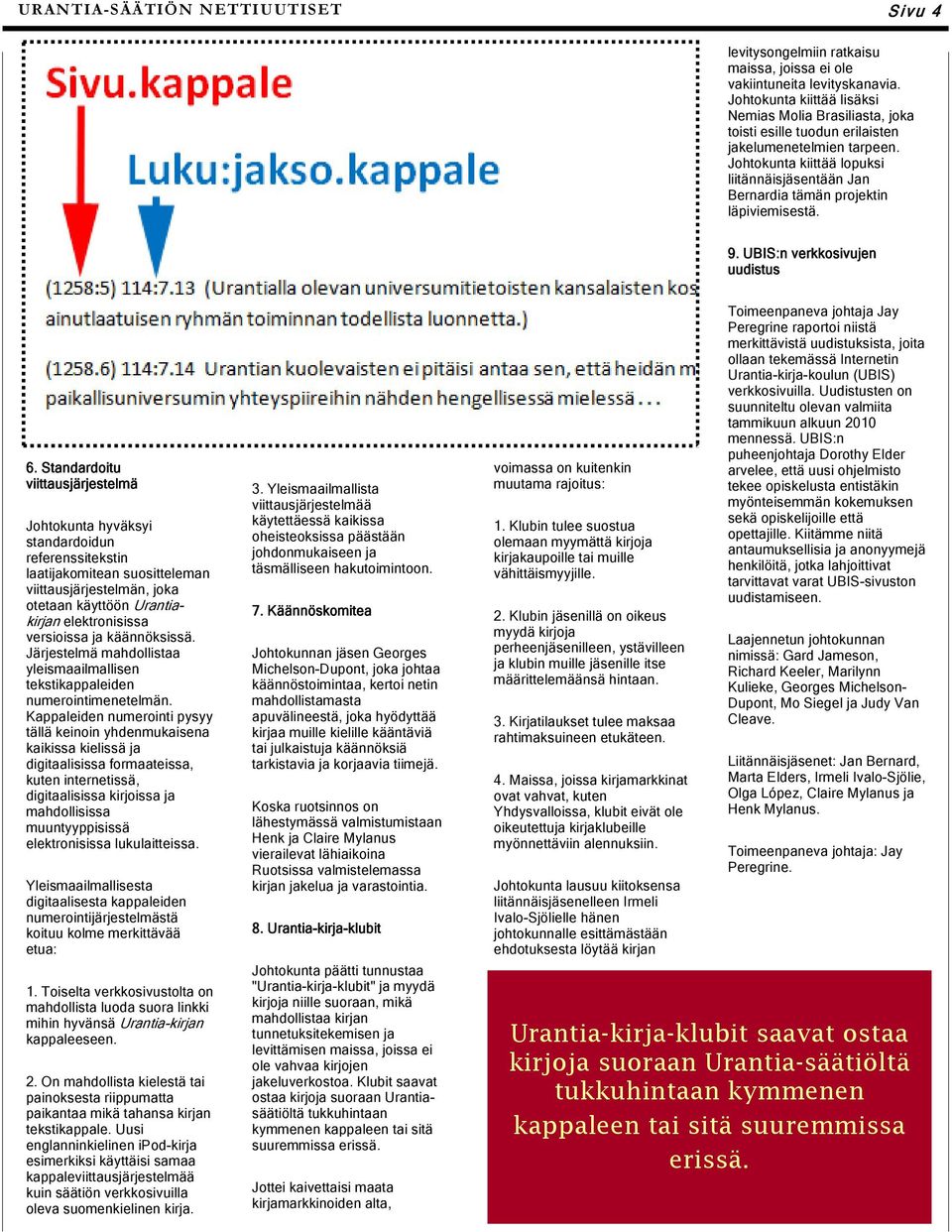 Johtokunta kiittää lopuksi liitännäisjäsentään Jan Bernardia tämän projektin läpiviemisestä. 9. UBIS:n verkkosivujen uudistus 6.