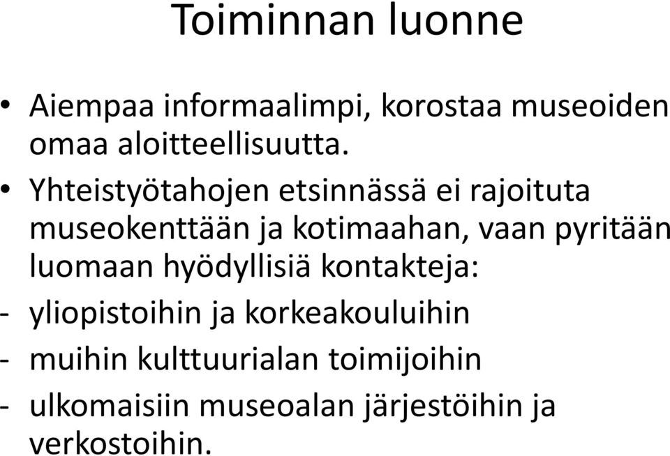 Yhteistyötahojen etsinnässä ei rajoituta museokenttään ja kotimaahan, vaan