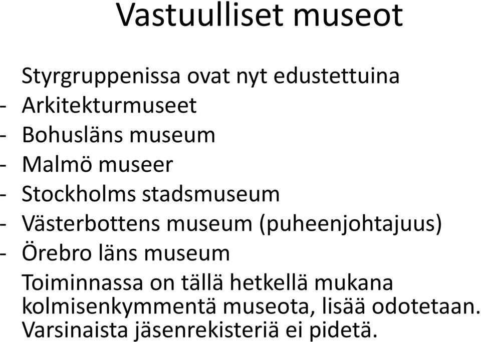 museum (puheenjohtajuus) - Örebro läns museum Toiminnassa on tällä hetkellä