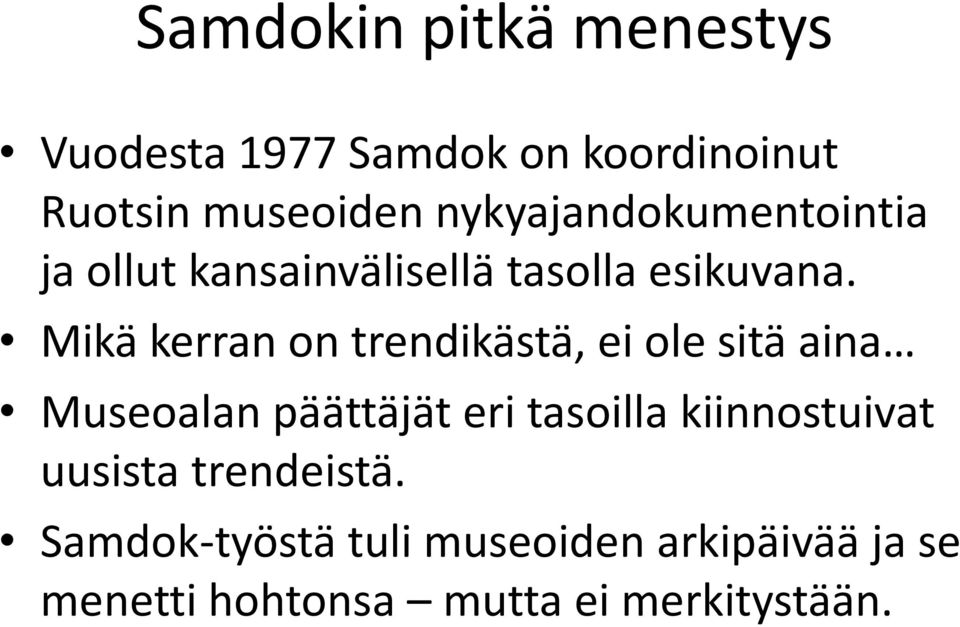 Mikä kerran on trendikästä, ei ole sitä aina Museoalan päättäjät eri tasoilla