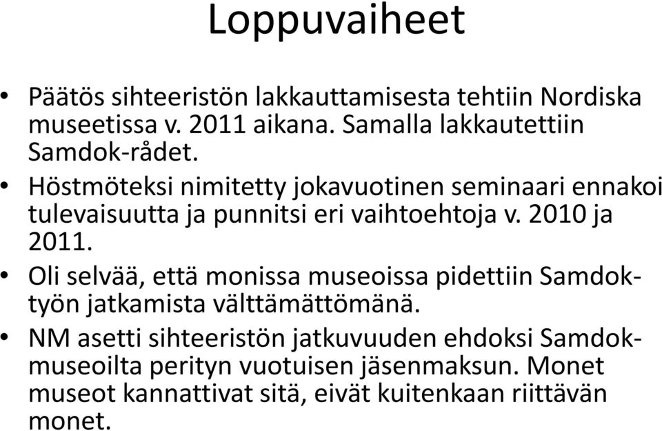 Höstmöteksi nimitetty jokavuotinen seminaari ennakoi tulevaisuutta ja punnitsi eri vaihtoehtoja v. 2010 ja 2011.