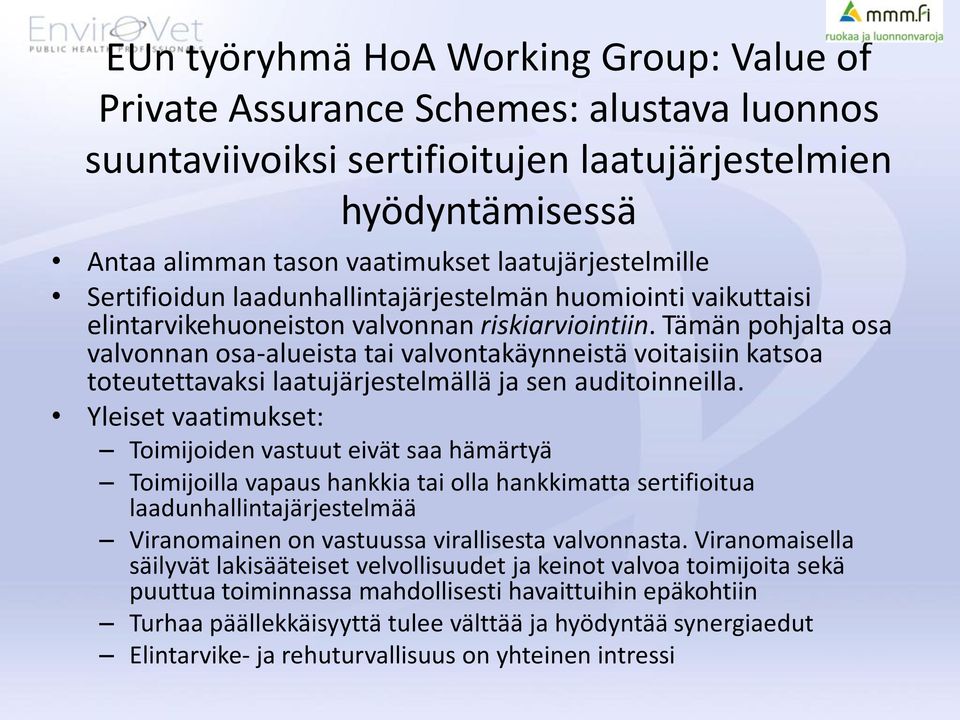 Tämän pohjalta osa valvonnan osa-alueista tai valvontakäynneistä voitaisiin katsoa toteutettavaksi laatujärjestelmällä ja sen auditoinneilla.