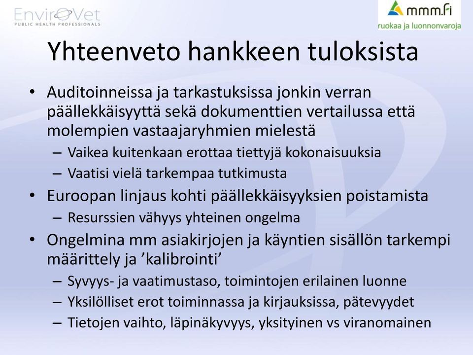 päällekkäisyyksien poistamista Resurssien vähyys yhteinen ongelma Ongelmina mm asiakirjojen ja käyntien sisällön tarkempi määrittely ja kalibrointi