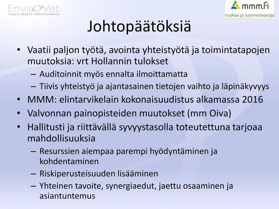 Valvonnan painopisteiden muutokset (mm Oiva) Hallitusti ja riittävällä syvyystasolla toteutettuna tarjoaa mahdollisuuksia Resurssien