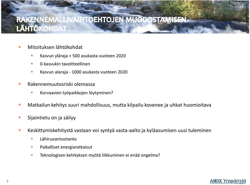 Matkailun kehitys suuri mahdollisuus, mutta kilpailu kovenee ja uhkat huomioitava Sijaintietu on ja säilyy Keskittymiskehitystä