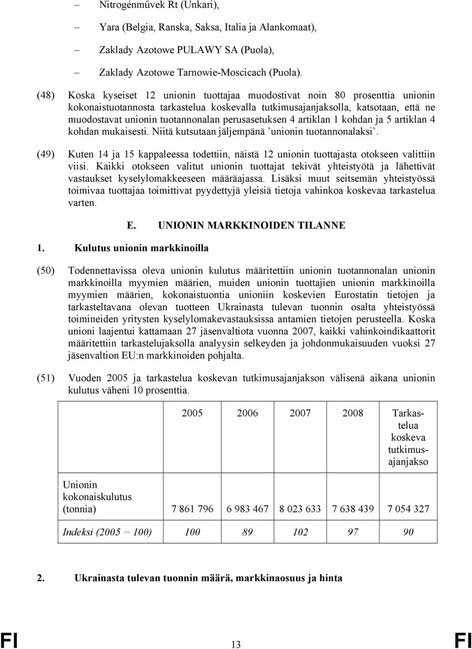 perusasetuksen 4 artiklan 1 kohdan ja 5 artiklan 4 kohdan mukaisesti. Niitä kutsutaan jäljempänä unionin tuotannonalaksi.