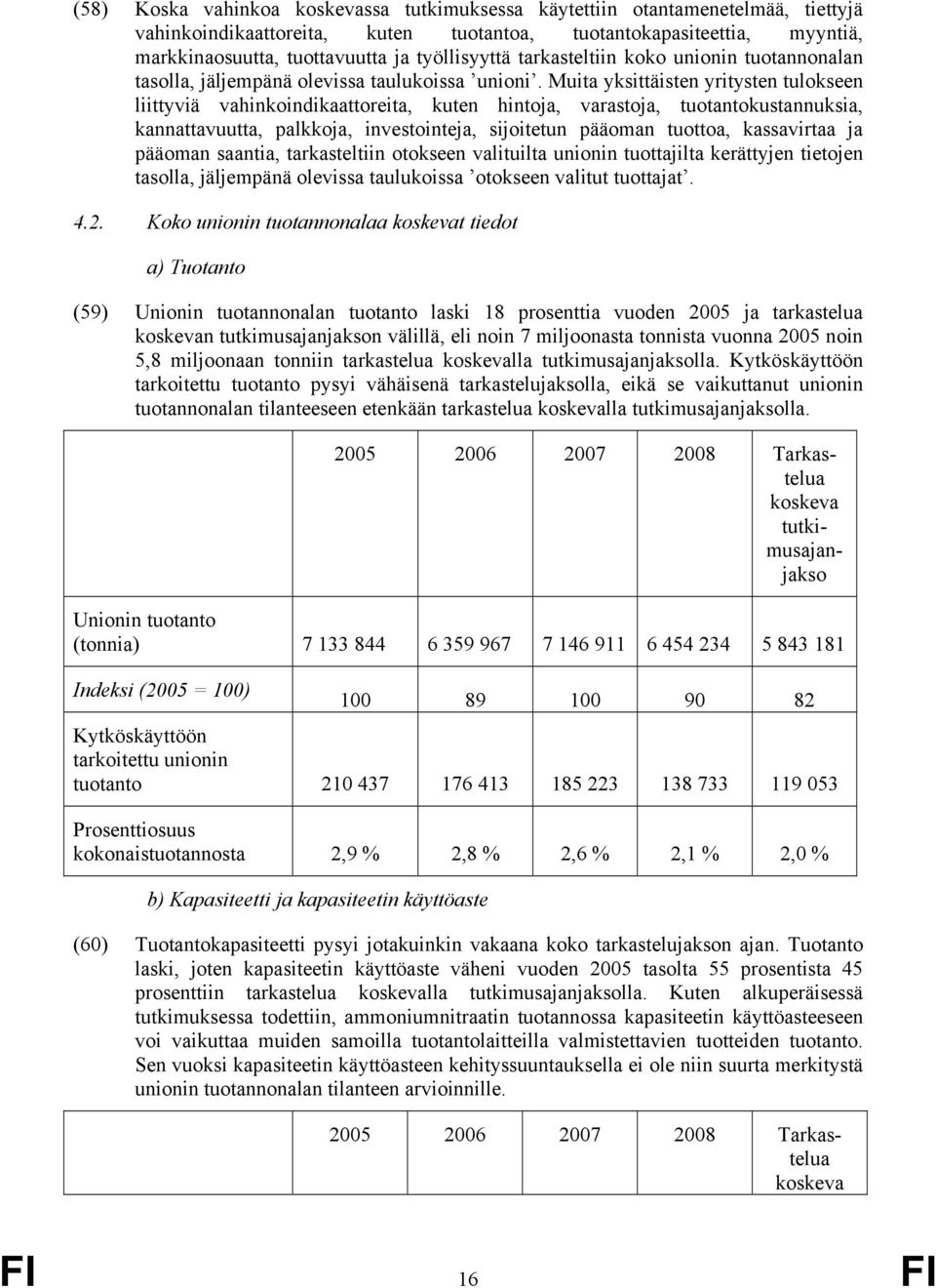 Muita yksittäisten yritysten tulokseen liittyviä vahinkoindikaattoreita, kuten hintoja, varastoja, tuotantokustannuksia, kannattavuutta, palkkoja, investointeja, sijoitetun pääoman tuottoa,