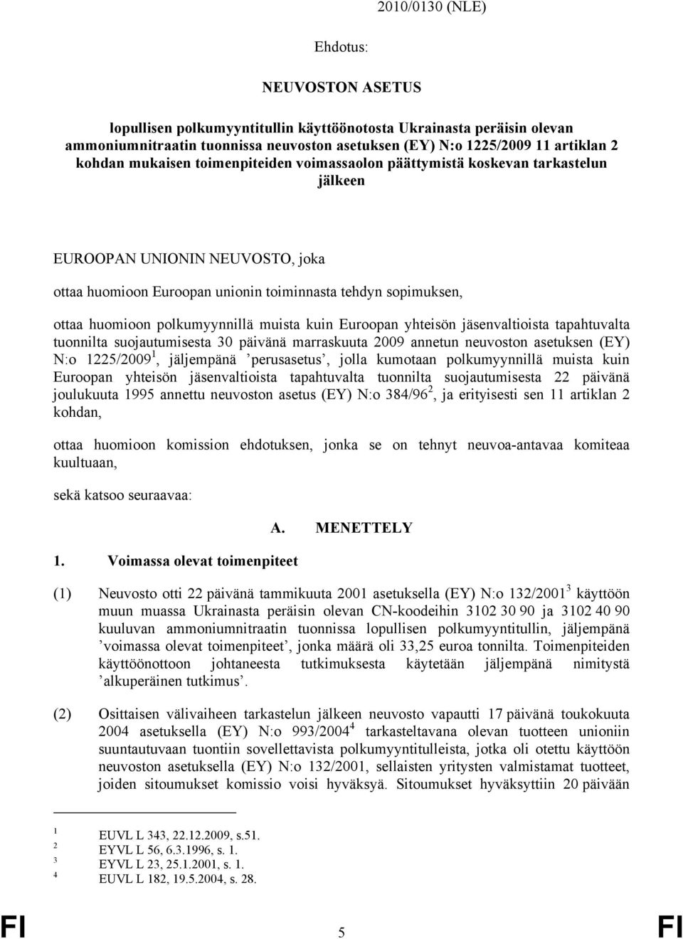 polkumyynnillä muista kuin Euroopan yhteisön jäsenvaltioista tapahtuvalta tuonnilta suojautumisesta 30 päivänä marraskuuta 2009 annetun neuvoston asetuksen (EY) N:o 1225/2009 1, jäljempänä