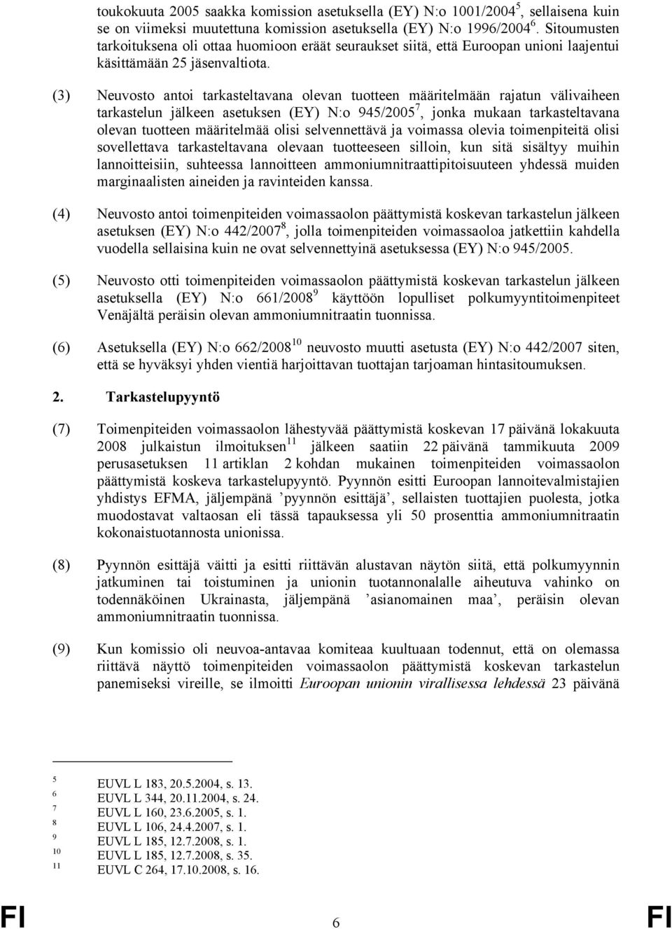 (3) Neuvosto antoi tarkasteltavana olevan tuotteen määritelmään rajatun välivaiheen tarkastelun jälkeen asetuksen (EY) N:o 945/2005 7, jonka mukaan tarkasteltavana olevan tuotteen määritelmää olisi