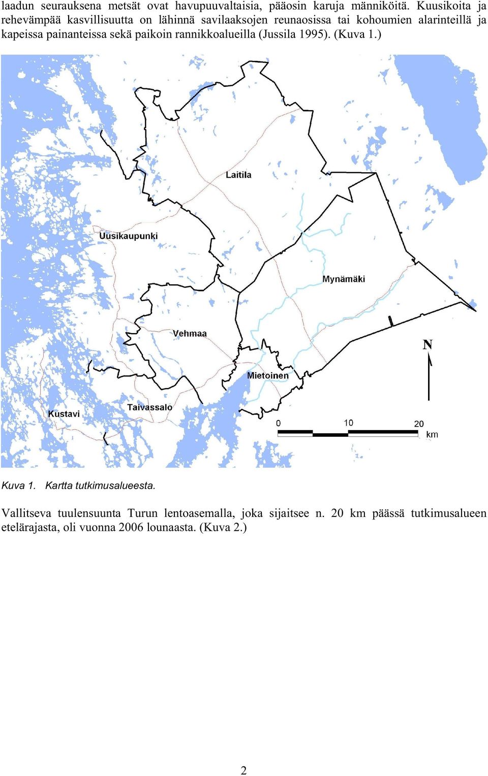 kapeissa painanteissa sekä paikoin rannikkoalueilla (Jussila 1995). (Kuva 1.) Kuva 1. Kartta tutkimusalueesta.