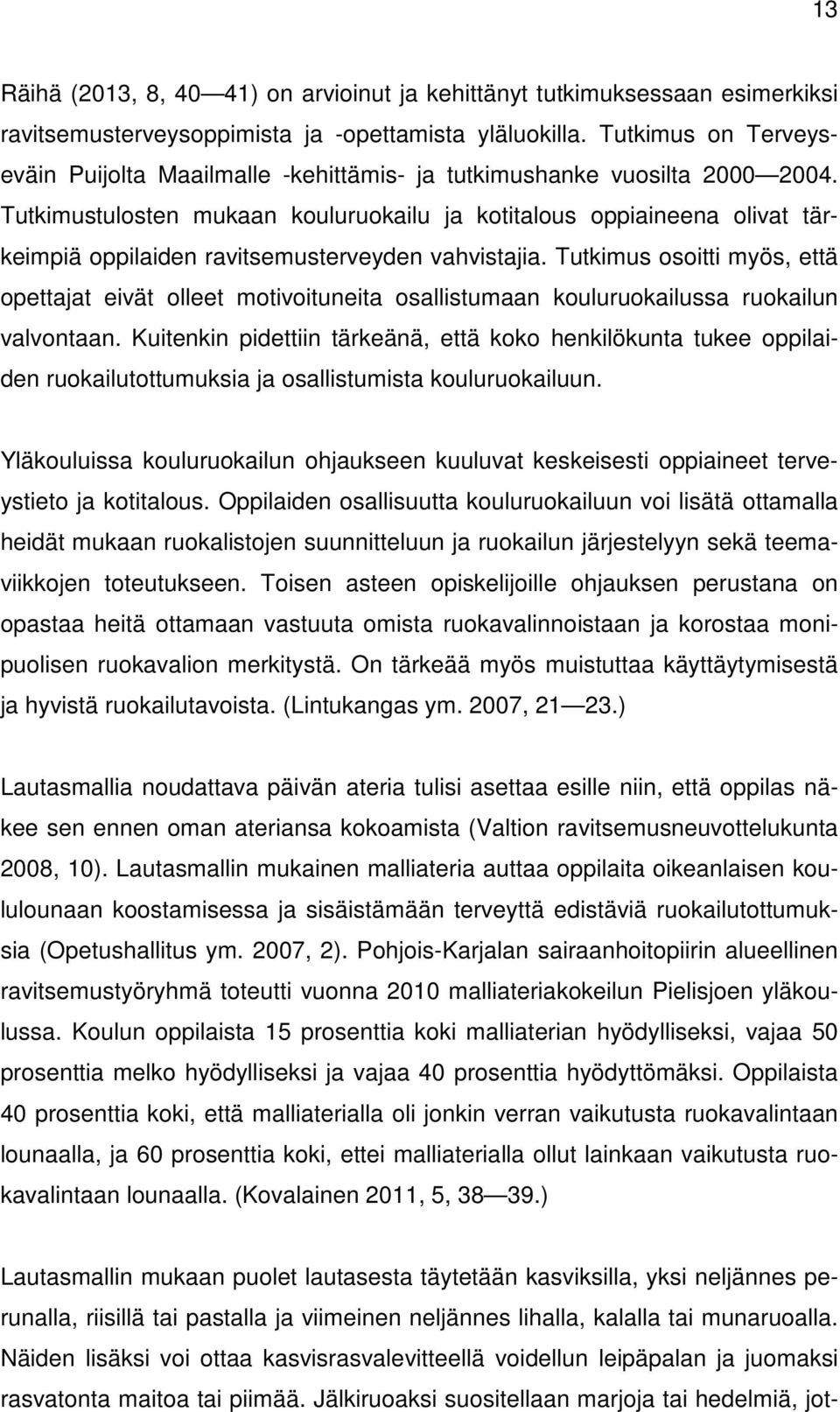 Tutkimustulosten mukaan kouluruokailu ja kotitalous oppiaineena olivat tärkeimpiä oppilaiden ravitsemusterveyden vahvistajia.