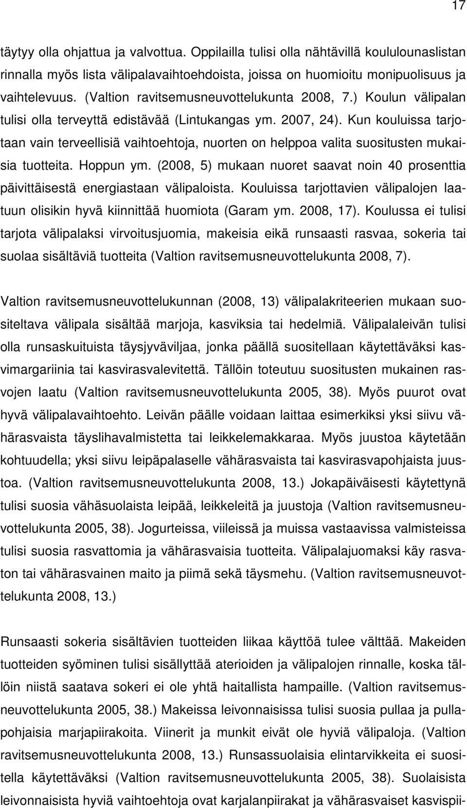 Kun kouluissa tarjotaan vain terveellisiä vaihtoehtoja, nuorten on helppoa valita suositusten mukaisia tuotteita. Hoppun ym.