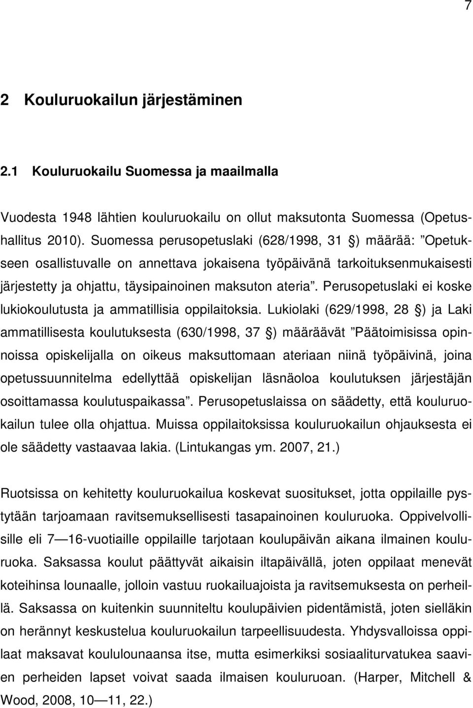 Perusopetuslaki ei koske lukiokoulutusta ja ammatillisia oppilaitoksia.