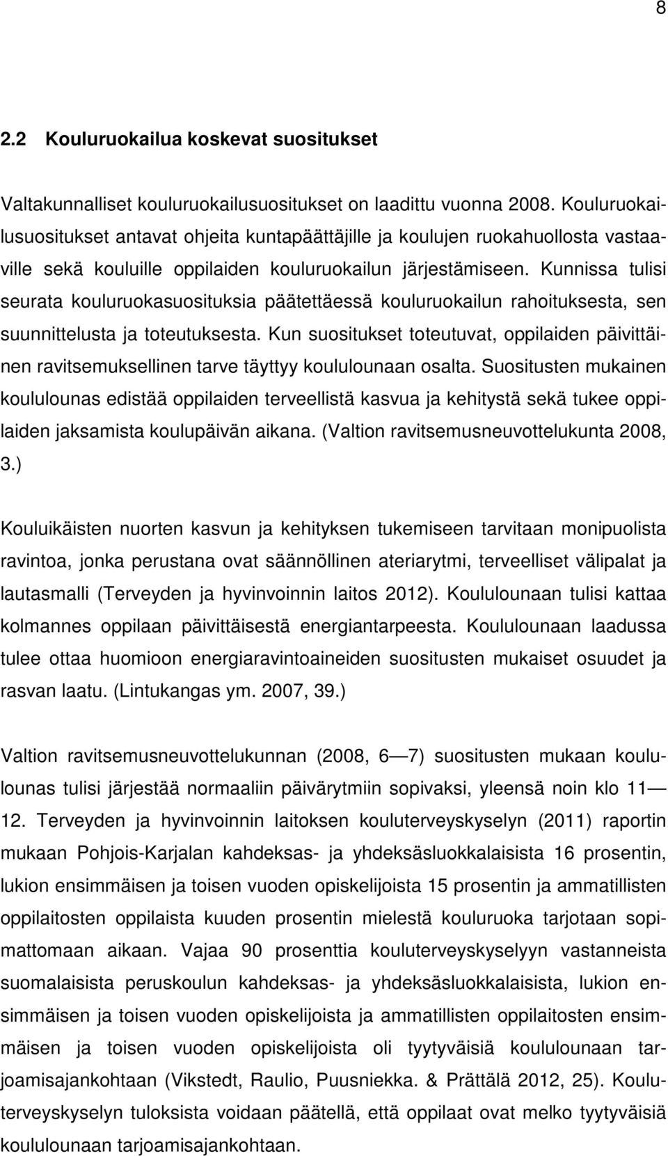 Kunnissa tulisi seurata kouluruokasuosituksia päätettäessä kouluruokailun rahoituksesta, sen suunnittelusta ja toteutuksesta.