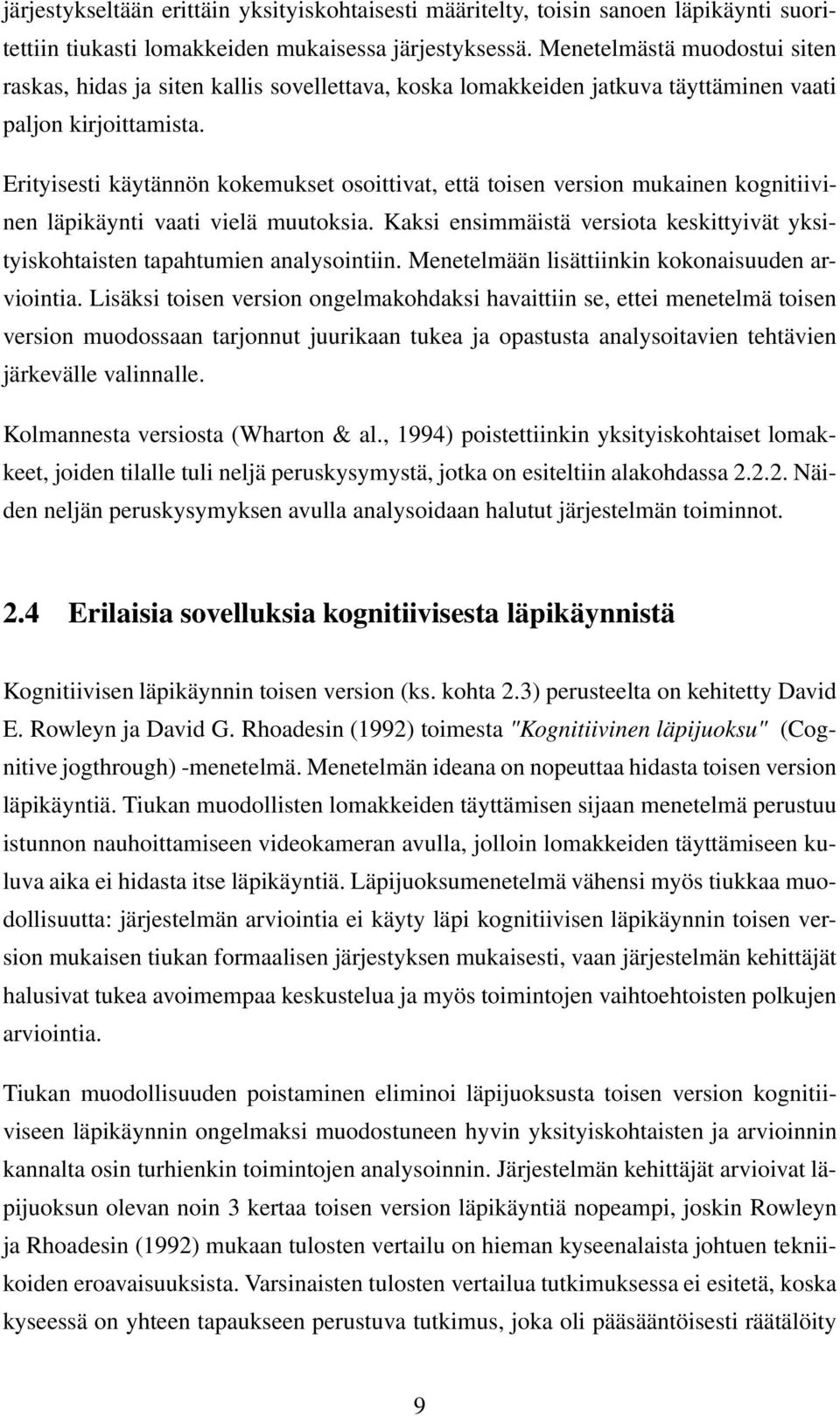 Erityisesti käytännön kokemukset osoittivat, että toisen version mukainen kognitiivinen läpikäynti vaati vielä muutoksia.